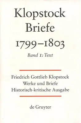 Klopstock, Friedrich Gottlieb: Friedrich Gottlieb Klopstock: Werke und Briefe. Abteilung Briefe X 1: Briefe 1799-1803. Band 1: Text. 