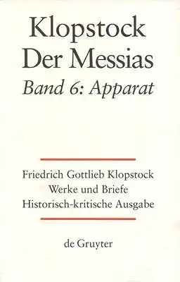 Klopstock, Friedrich Gottlieb: Friedrich Gottlieb Klopstock: Werke und Briefe. Historisch - kirische Ausgabe. Abteilung Werke IV, Band 6: Der Messias / Apparat. 