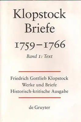 Klopstock, Friedrich Gottlieb: Friedrich Gottlieb Klopstock: Werke und Briefe. Abteilung Briefe IV 1: Briefe 1759-1766. Band I Text. 