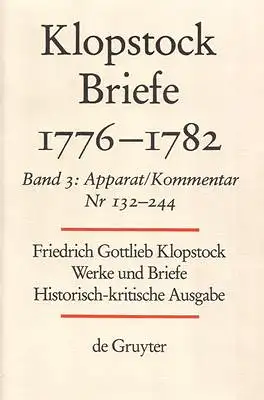 Klopstock, Friedrich Gottlieb: Friedrich Gottlieb Klopstock: Werke und Briefe. Abteilung VII 3: Briefe 1776-1782. Apparat / Kommentar (Nr. 132-244), Anhang. 