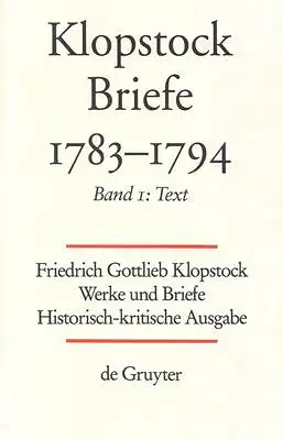 Gronemeyer, Horst u. a. / Klopstock: Friedrich Gottlieb Klopstock: Werke und Briefe. Abteilung VIII 2: Briefe 1783-1794. Apparat / Kommentar / Anhang. 