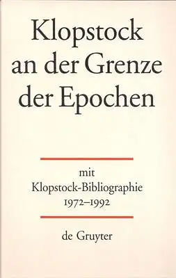 Kohl, Katrin; Hilliard, Kevin F. / Klopstock: Klopstock an der Grenze der Epochen. Mit Klopstock - Bibliographie 1972 - 1992. 