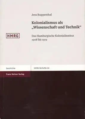 Kolonialismus als Wissenschaft und Technik - Das Hamburgische Kolonialinstitut 1908 Bis 1919