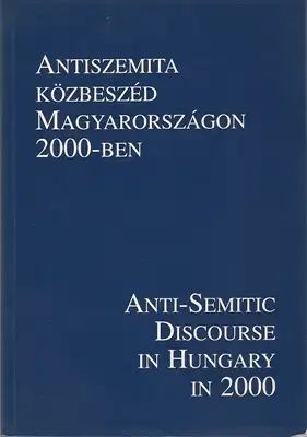 Antiszemita Kösbeszéd Magyarországon 2000-ben / Anti-Semitic Discourse in Hungary in 2000