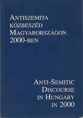 Géro, András / Varga, László / Vince, Mátyás: Antiszemita Kösbeszéd Magyarországon 2000-ben / Anti-Semitic Discourse in Hungary in 2000. 