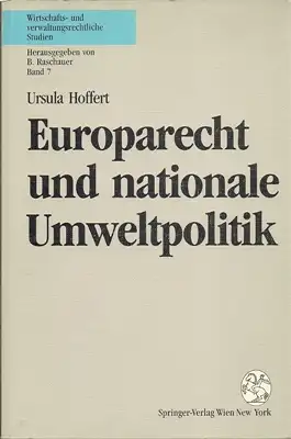 Hoffert, Ursula: Europarecht und nationale Umweltpolitik - Nationale Abweichungsmöglichkeiten von der gemeinschaftlichen Rechtsangleichung und Ausnahmen vom Grundsatz des freien Warenverkehrs am Beispiel des Umweltschutzrechtes. 