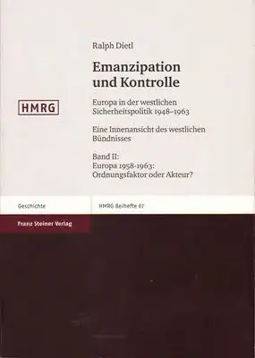 Emanzipation und Kontrolle. Europa in der westlichen Sicherheitspolitik 1948-1963. Eine Innenansicht des westlichen Bündnisses. Band II: Europa 1958-1963: Ordnungsfaktor oder Akteur?