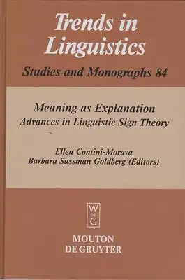 Contini-Morava, Ellen; Goldberg, Barbara S: Meaning as Explanation - Advances in Linguistic Sign Theory. 