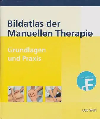 Wolf, Udo: Bildatlas der Manuellen Therapie - Grundlagen und Praxis. 