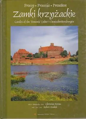 Kunkel, Robert (Text) / Christian Parma (Fotos): Zamki Krzyzackie / Castles of the Teutonic Order / Deutschordensburgen. 