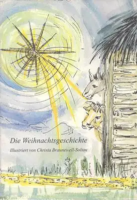 Die Weihnachtsgeschichte - Illustriert von Christa Braunewell-Soltau. 
