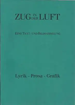 Bonsack, Wilfried M: Zug in der Luft - Eine Text- und Bildsammlung  Lyrik,  Prosa, Grafik. 