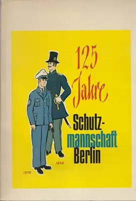 Horst, Dieter u.a. (Red.): 125 Jahre Schutzmannschaft Berlin 1848-1973. 