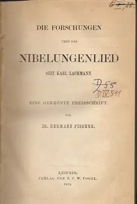 Fischer, Hermann: Die Forschungen über das Nibelungenlied seit Karl Lachmann / Eine gekrönte Preisschrift. 