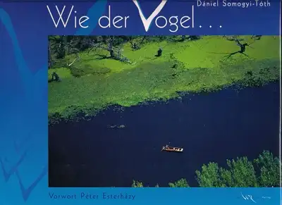 Tamas Futo /  Somogyi-Toth, Daniel: Wie der Vogel ... 200 Luftaufnahmen über Ungarn. 