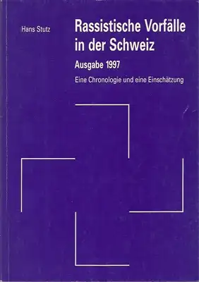 Stutz, Hans: Rassistische Vorfälle in der Schweiz - Ausgabe 1997 - Eine Chronologie und eine Einschätzung. 