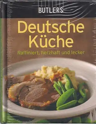 BUTLERS: Butlers Deutsche Küche - Raffiniert, herzhaft und lecker. 