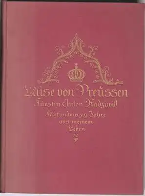 Luise von Preussen - Fürstin Anton Radziwill - fünfundvierzig Jahre aus meinem Leben (1770 - 1815) Lebenserinnerungen