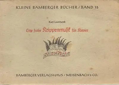 Leonhardt, Karl: Eine frohe Krippenmusik für Klavier - Band 15 aus der Reihe: Kleine Bamberger Bücher. 