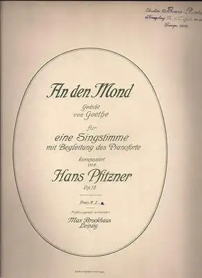 An den Mond Gedicht von Goethe für eine Singstimme mit Begleitung des Pianoforte komponiert von Hans Pfitzner Op. 18