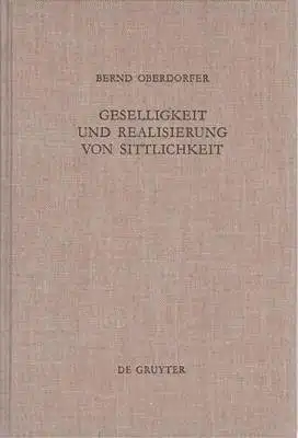 Oberdorfer, Bernd: Geselligkeit und Realisierung von Sittlichkeit - Die Theorieentwicklung Friedrich Schleiermachers bis 1799. 