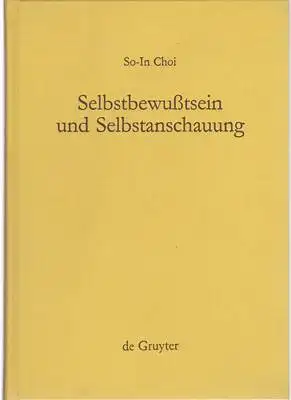 Choi, So-In: Selbstbewußtsein und Selbstanschauung - Eine Reflexion über Einheit und Entzweiung des Subjekts in Kants Opus postumum. 