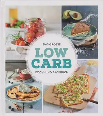 Das grosse Low Carb Koch- und Backbuch. 