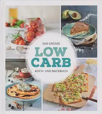 Das grosse Low Carb Koch- und Backbuch