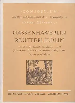 Gassenhawerlin Reutterliedlin aus Christian Egenols Sammlung von 1535 für vier Streich- oder Blasinstrumente beliebiger Art, Singstimme ad libitum