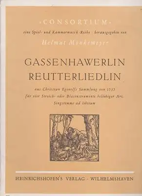 Mömkemeyer, Helmut (Hrsg.): Gassenhawerlin Reutterliedlin aus Christian Egenols Sammlung von 1535 für vier Streich- oder Blasinstrumente beliebiger Art, Singstimme ad libitum. 