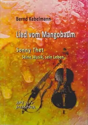 Kebelmann, Bernd: Lied vom Mangobaum - Sonny Thet Seine Musik, sein Leben. 