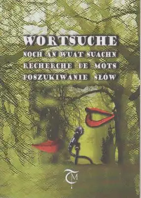 Kebelmann, Bernd / Manfred Chobot / Brigitte Gyr / Malgorzata Ploszewska / Piotr Szczepanski: Wortsuche - Noch an Wuat suachn / Recherche de Mots / Poszukiwanie Slow. 
