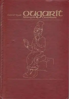 Saadé, Gabriel: Ougarit Métropole Cananéenne. 