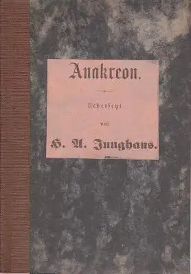 Anakreon / Junghans, H. A: Anakreon uebersetzt von H. A. Junghans. 