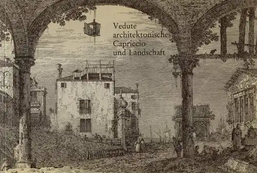 Dreyer, Peter / (Bearbeitung): Vedute Architektonisches Capriccio und Landschaft in der venezianischen Graphik des 18. Jahrhunderts. 