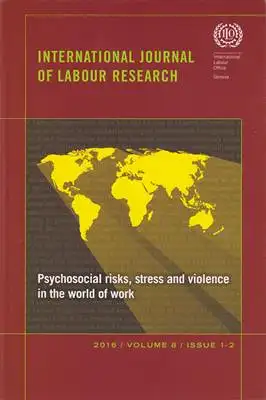 International Journal of Labour Research - IJLR: Psychosocial risks, stress and violence in the world of work - International Journal of Labour Research - Volume 8 Issue 1-2. 
