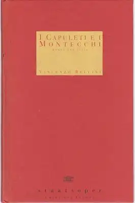 Staatsoper Unter den Linden (Hrsg.): I Capuleti e i Montecchi - Romeo und Julia - Vincenzo Bellini - Oper in zwei Akten von Felice Romani. 