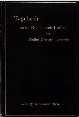 Gontard-Lutteroth, Pauline: Tagebuch einer Reise nach Italien in den Jahren 1863 und 1864 - Als Handschrift gedruckt. 