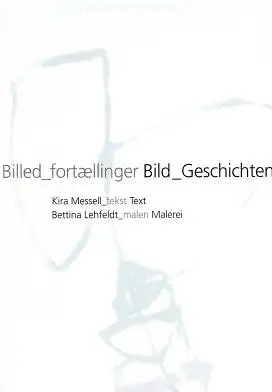 Messell, Kira (Text) Bettina Lehfeldt (Malerei): Billed fortaellinger - Bild Geschichten. 