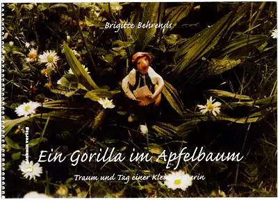 Behrends, Brigitte: Ein Gorilla im Apfelbaum - Traum und Tag einer Kleingärtnerin. 