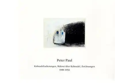 Hartmann, Hans A. (Vorwort): Peter Paul - Kaltnadelradierungen, Malerei über Kaltnadel, Zeichnungen 1988-1992. 