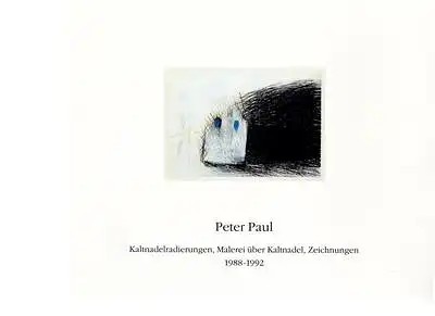 Peter Paul - Kaltnadelradierungen, Malerei über Kaltnadel, Zeichnungen 1988-1992