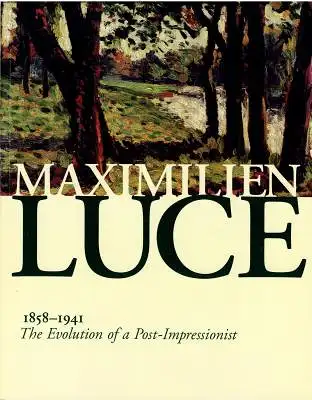 Wildenstein, Guy (Foreword): Maximilien Luce 1858-1941 - The Evolution of a Post-Impressionist. 