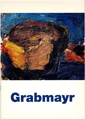Oberhuber, Konrad (Text) / Grabmayr, Franz: Franz Grabmayr - Ausstellung zum 70. Geburtstag 5. Juni bis 4. Juli 1997. 