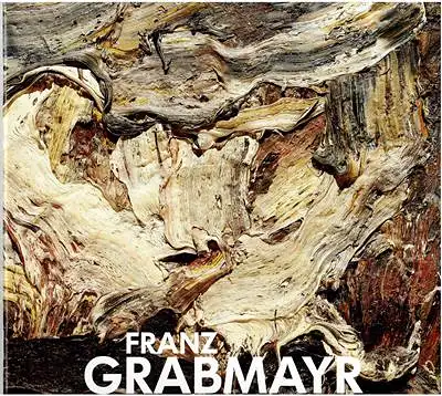 Franz Grabmayr - Bildgewordene Farbe - Bildgewordene Bewegung 1978-1992