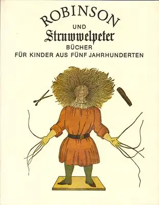 Robinson und Struwwelpeter - Bücher für Kinder aus fünf Jahrhunderten