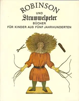 Wegehaupt, Heinz (Hrsg.): Robinson und Struwwelpeter - Bücher für Kinder aus fünf Jahrhunderten. 