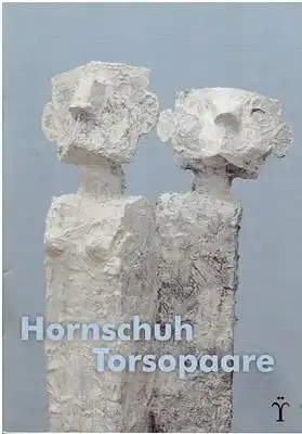 Stoll, Annekathrin / Christiane Remm (Text) / Hornschuh, R. Jacques: R. Jacques Hornschuh Torsopaare. 