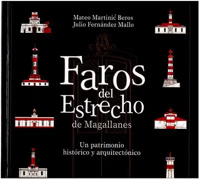 Saez-Godoy, Leopoldo Fernandez: Faros del Estrecho de Magallanes - Un patrimonio historico y arquitectonico. 