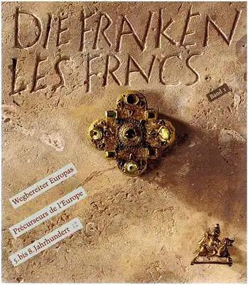 Welck, Karin von / Wieczorek, Alfried / Ament, D. Hermann: Die Franken - Les Francs - Wegbereiter Europas 5. bis 8. Jahrhundert (Katalog-Handbuch in zwei Teilen). 
